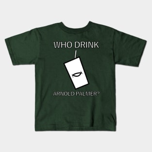 Who Drink Arnold Palmer? Kids T-Shirt